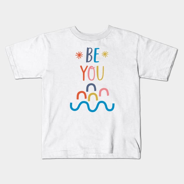 Be You Kids T-Shirt by Rosalind Maroney Illustration